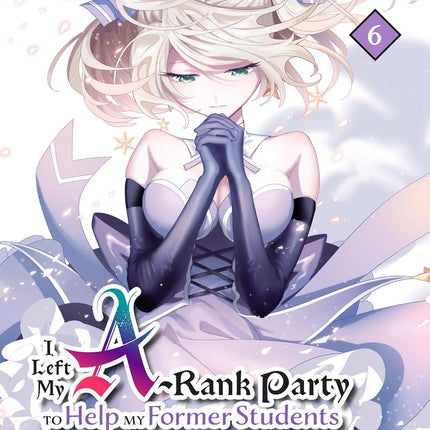 I Left my A-Rank Party to Help My Former Students Reach the Dungeon Depths! 6