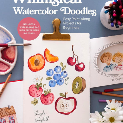 Whimsical Watercolor Doodles: Easy Paint-Along Projects for Beginners: Includes a Watercolor Pad with Preprinted Sketches