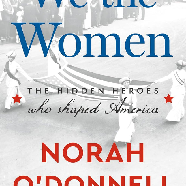 We the Women: The Hidden Heroes Who Shaped America