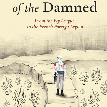 The Monastery of the Damned: From the Ivy League to the French Foreign Legion