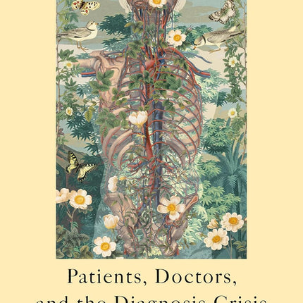 The Elusive Body: Patients, Doctors, and the Diagnosis Crisis