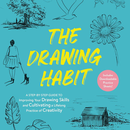 The Drawing Habit: A Step-by-Step Guide to Improving Your Drawing Skills and Cultivating a Lifelong Practice of Creativity - Includes Downloadable Practice Sheets!