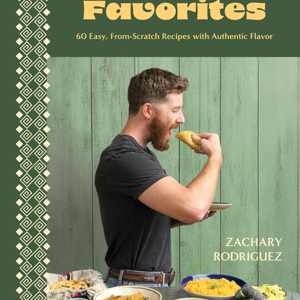 My Mexican Favorites: 60 Easy, From-Scratch Recipes with Authentic Flavor
