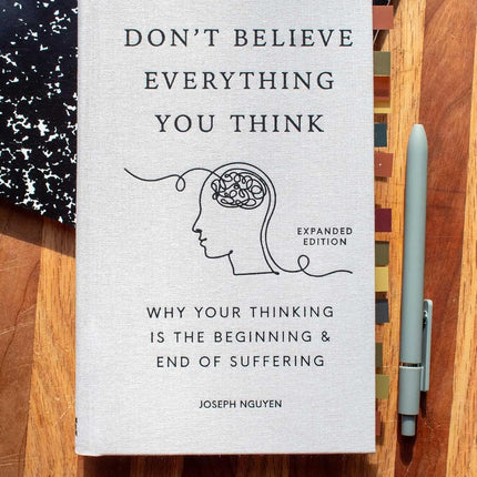 Don't Believe Everything You Think (Expanded Edition): Why Your Thinking Is The Beginning & End Of Suffering (Books By Joseph Nguyen)