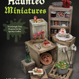 Haunted Miniatures: Terrifyingly Tiny Projects for the Spooky Crafter