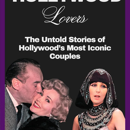 Old Hollywood Lovers: The Untold Stories of Hollywood's Most Iconic Couples (Hollywood’s Greatest Love Stories)