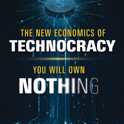 The New Economics of Technocracy: You Will Own Nothing