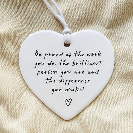 Be Proud of the Work You Do, Thank You Gift, Ceramic Heart Keepsake, Leaving Gift, New Job Gift, Heart Hanging Decoration, Coworker Gift, Keepsake for Teacher, Nurse, Coworker Retirement Gifts