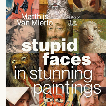 Stupid Faces in Stunning Paintings: A Serious Exploration of Art History’s Silliest Expressions