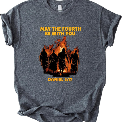 May The Fourth Be with You Shirt Daniel 3:17 Faith Fire Graphic Tee Christian Bible Verse Funny Gift