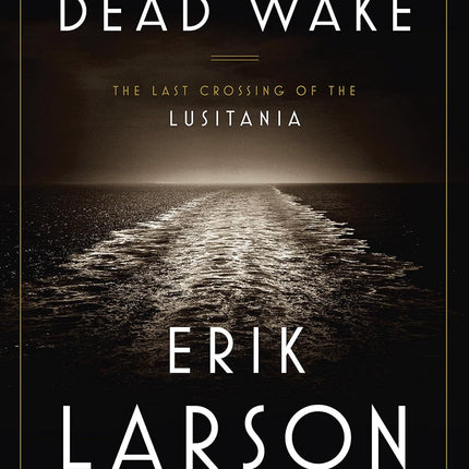Dead Wake: The Last Crossing of the Lusitania