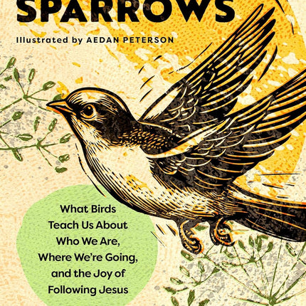 Considering Sparrows: What Birds Teach Us About Who We Are, Where We're Going, and the Joy of Following Jesus