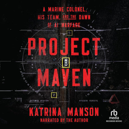 Project Maven: A Marine Colonel, His Team, and the Dawn of AI Warfare