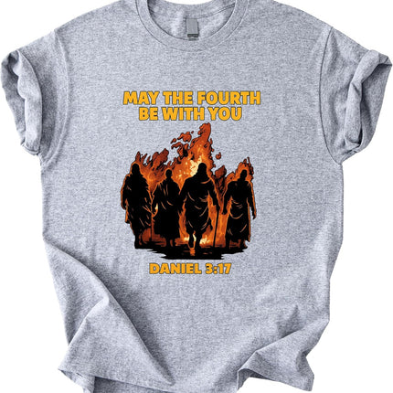 May The Fourth Be with You Shirt Daniel 3:17 Faith Fire Graphic Tee Christian Bible Verse Funny Gift