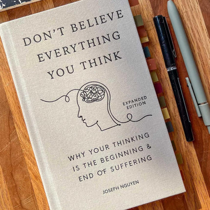 Don't Believe Everything You Think (Expanded Edition): Why Your Thinking Is The Beginning & End Of Suffering (Books By Joseph Nguyen)