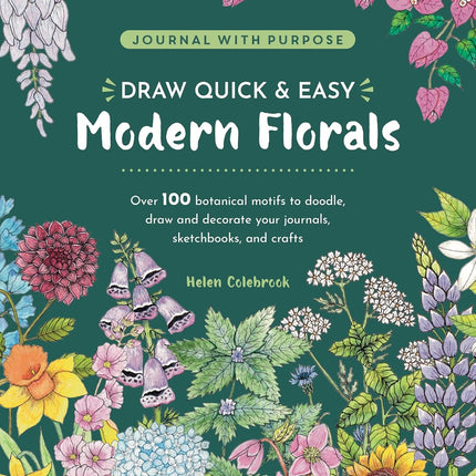 Draw Quick & Easy Modern Florals: Over 100 botanical motifs to doodle, draw, and decorate your journals, sketchbooks and crafts (Journal with Purpose)
