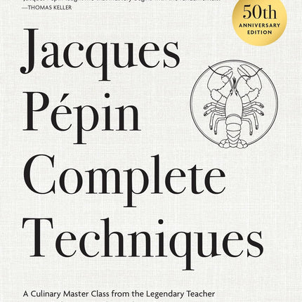 Jacques Pépin Complete Techniques 50th Anniversary Edition: A Culinary Master Class from the Legendary Teacher―Over 600 Techniques, 1,000 Photographs, 160 Recipes