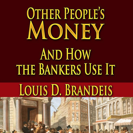 Other People's Money And How the Bankers Use It