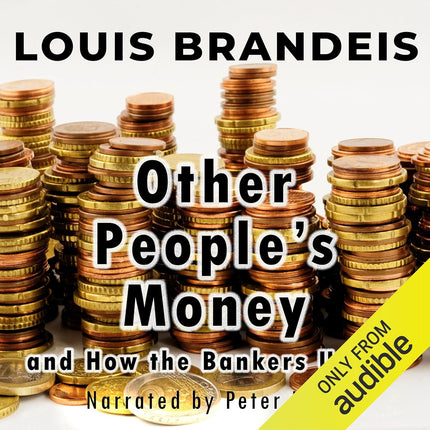 Other People's Money and How the Bankers Use It