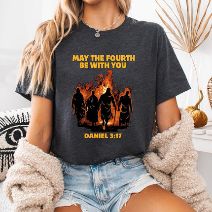 May The Fourth Be with You Shirt Daniel 3:17 Faith Fire Graphic Tee Christian Bible Verse Funny Gift