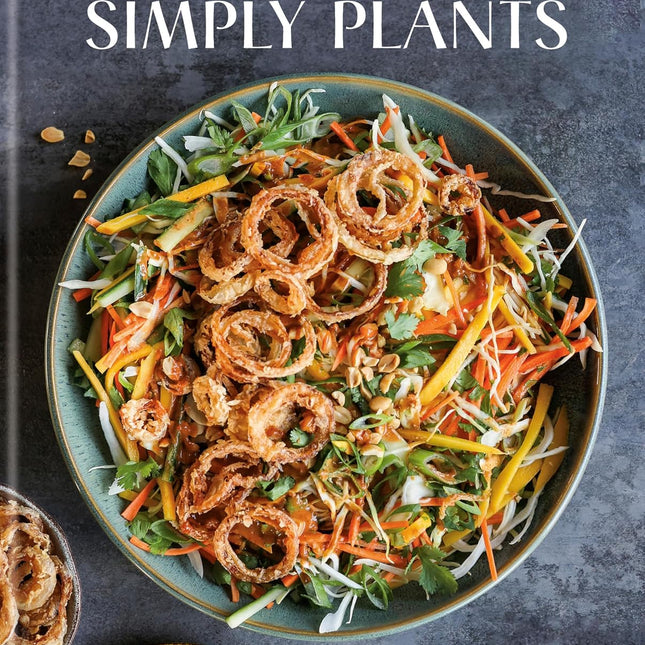 Simply Plants: Feel-Good Vegan Recipes to Nourish the Body and Soul: A